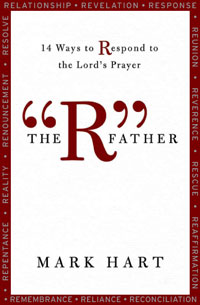 The R Father: 14 Ways to Respond to the Lord&#39;s Prayer