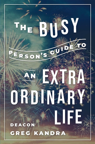 The Busy Person&#39;s Guide to an Extraordinary Life