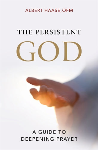 The Persistent God: A Guide to Deepening Prayer