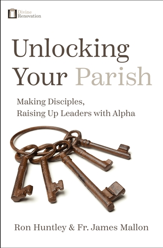Unlocking Your Parish: Making Disciples, Raising Up Leaders With Alpha