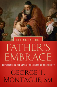 Living in the Father's Embrace: Experiencing the Love at the Heart of the Trinity