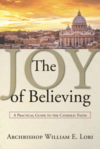 The Joy of Believing: A Practical Guide to the Catholic Faith