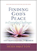 Finding God's Peace In Everyday Challenges: 100 Meditations for Women