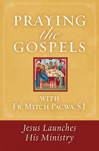 Praying The Gospels: Jesus Launches His Ministry by Fr Mitch Pacwa