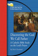 Discovering the God We Call Father: A Catholic Bible Study on The Lord's Prayer