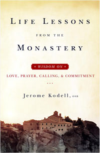 Life Lessons from the Monastery: Wisdom on Love, Prayer, Calling and Commitment