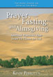 Prayer, Fasting, and Almsgiving: Spiritual Practices That Draw Us Closer to God