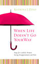 When Life Doesn't Go Your Way: Hope for Catholic Women Facing Disappointment and Pain