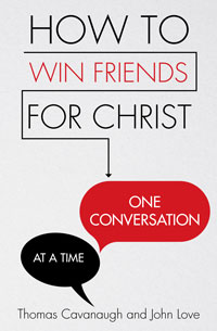 How to Win Friends for Christ: One Conversation at a Time