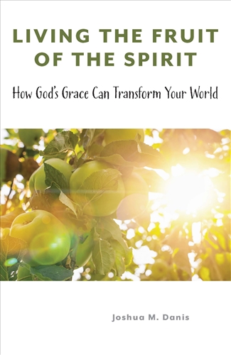 Living the Fruit of the Spirit: How God's Grace Can Transform Your World