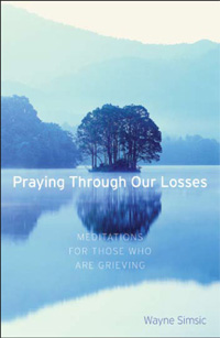 Praying Through Our Losses: Meditations for Those Who are Grieving