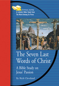 The Seven Last Words of Christ: A Bible Study on the Passion of Jesus