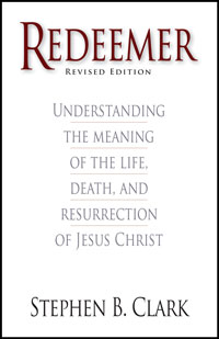 Redeemer: Understanding the Meaning of the Life, Death, and Resurrection of Jesus Christ