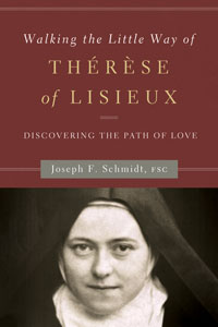 Walking the Little Way of Th&amp;eacute;r&amp;egrave;se of Lisieux: Discovering the Path of Love