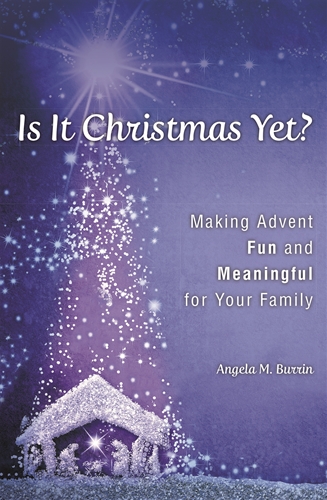 Is It Christmas Yet? Making Advent Fun and Meaningful for Your Family