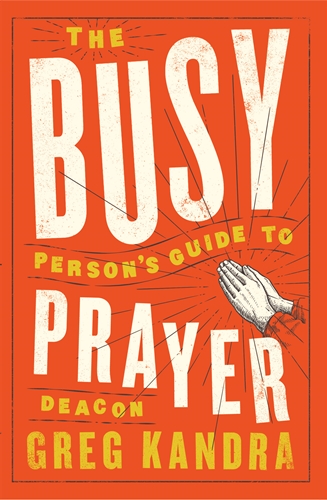The Busy Person&#39;s Guide To Prayer