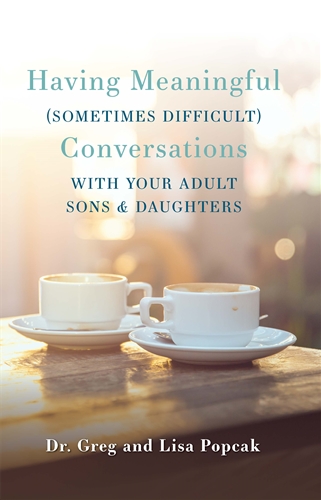 Having Meaningful (Sometimes Difficult) Conversations with Our Adult Sons and Daughters