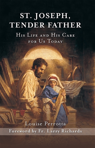 St Joseph, Tender Father: His Life and His Care for Us Today