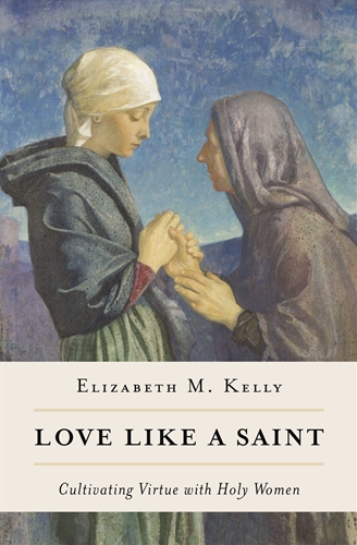 Love like a Saint: Cultivating Virtue with Holy Women