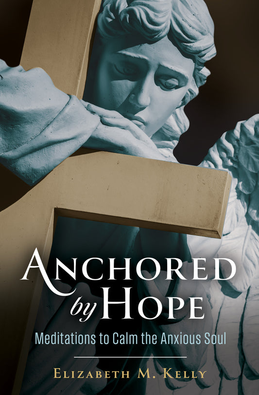 Anchored by Hope: Meditations for an Anxious Soul