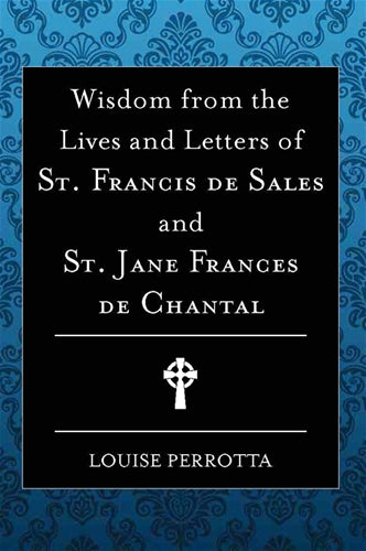 Wisdom from the Lives and Letters of St Francis de Sales and Jane de Chantal