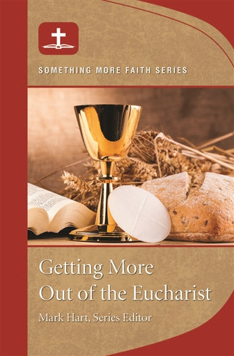 Getting More Out of the Eucharist