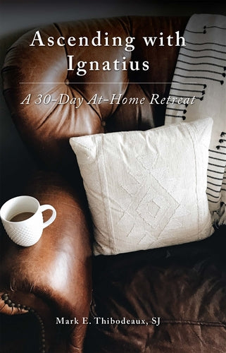 Ascending with Ignatius: A 30-Day At-Home Retreat